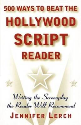 500 Ways to Beat the Hollywood Script Reader: Writing the Screenpla ...