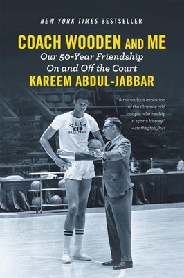 Coach Wooden and Me: Our 50-Year Friendship On and Off the Court by Kareem Abdul
