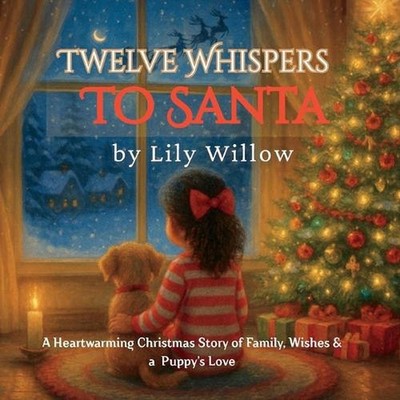 Twelve Whispers to Santa: A Heartwarming Christmas Story of Family, Wishes & a P