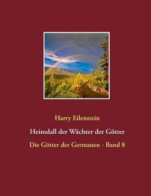 Heimdall der Wchter der Gtter: Die G?tter der Germanen - Band 8 by Harry Eilenst