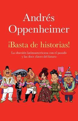 Basta de Historias!: La Obsesion Latinoamericana Con El Pasado y Las 12 Claves d