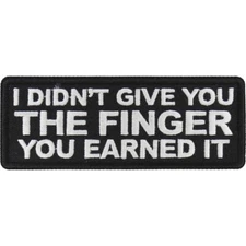 I Didn't Give You The Finger You Earned It   Embroidered Sew On Iron On   Patch