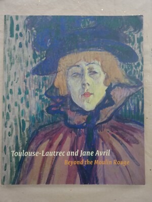 Toulouse-Lautrec and Jane Avril Beyond the Moulin Rouge 2011 Exhibition Catalog