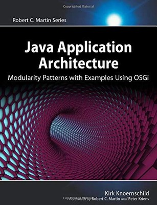 JAVA APPLICATION ARCHITECTURE: MODULARITY PATTERNS WITH By Kirk Knoernschild