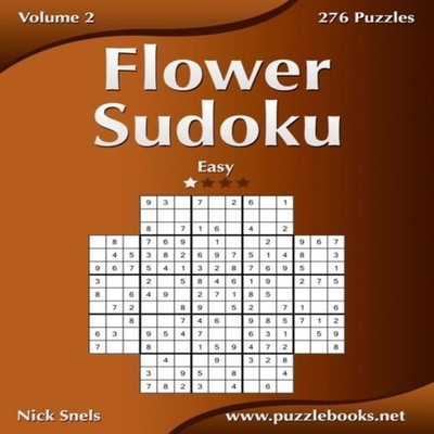 Flower Sudoku - Easy - Volume 2 - 276 Logic Puzzles Nick Snels Pa