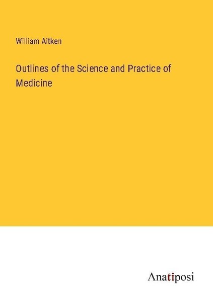 Outlines Of The Science And Practice Of Medicine William Aitken-image