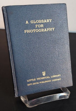 A GLOSSARY FOR PHOTOGRAPHY. 1939 LITTLE TECHNICAL LIBRARY. ZIFF-DAVIS BOOK