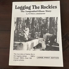 Logging the Rockies, the Langendorf -Olsen story by Patricia Langendorf Signed