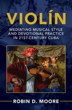 Violn: Mediating Musical Style and Devotional Practice in 21st-Century Cuba by R