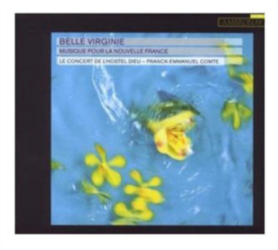 Le Concert de l'Hostel-Dieu Belle Virginie: Musique Pour La Nouvelle France (CD)
