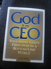 God Is My CEO : Following God's Principles in a Bottom-Line World by Larry S....