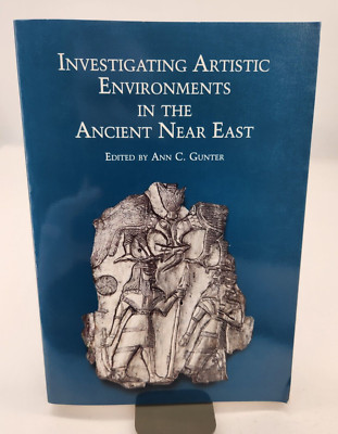 INVESTIGATING ARTISTIC ENVIRONMENTS IN THE ANCIENT NEAR By Ann C. Gunter 1990 PB