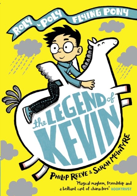 The Legend of Kevin: A Roly-Poly Flying Pony Adventure by Mr Philip  Reeve