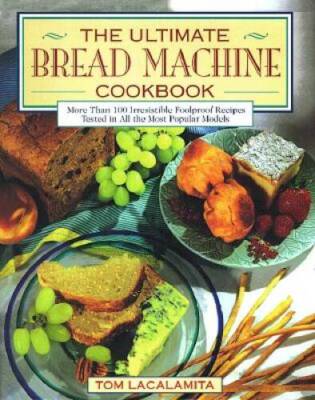 Ultimate Bread Machine Cookbook - Hardcover By Lacalamita, Tom - VERY GOOD