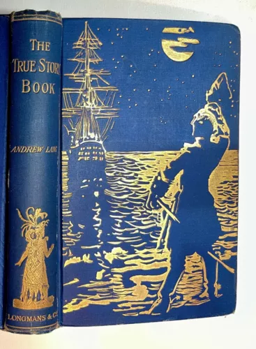 ANDREW LANG ~ THE TRUE STORY BOOK ~ PROFUSELY ILLUSTRATED 1ST EDITION ~ 1904