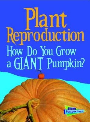 Plant Reproduction: How Do You Grow a Giant Pumpkin (Show Me Science) - GOOD