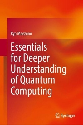 Essentials for Deeper Understanding of Quantum Computing - 9789819656455