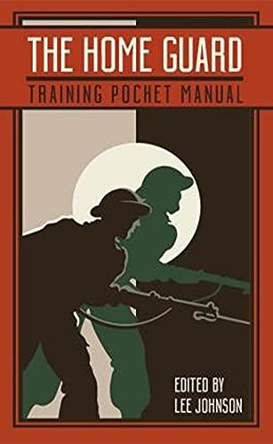 The Home Guard Training Pocket Manual,Lee Johnson