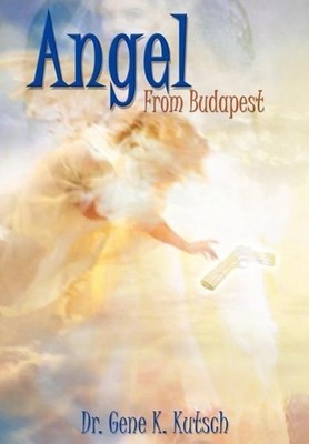 Angel From Budapest | Gene K Kutsch | englisch