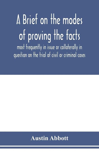 A Brief On The Modes Of Proving The Facts Most Frequently In Issue Or...-image