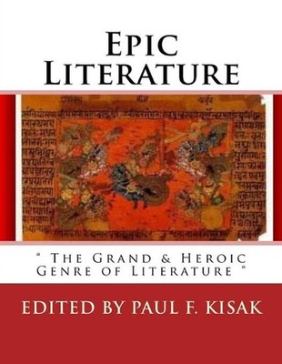 Epic Literature: '' The Grand & Heroic Genre of Literature '' by Paul F. Kisak (En