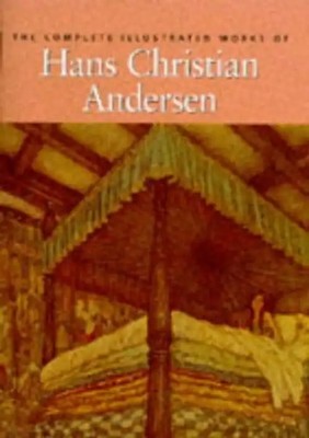 The Complete Illustrated Works of Hans Christian Andersen - H.C. Andersen