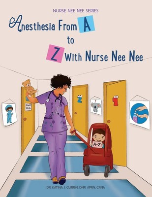 DNP APRN CRNA Katina J. Currin | Anesthesia From A-Z With Nurse Nee Nee | Buch