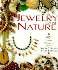 Jewelry From Nature: 45 Great Projects Using Sticks  Stones, S - VERY GOOD