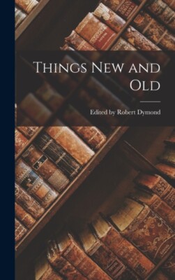 by Robert Dymond - Things New and Old - New hardback or cased book - 1 - X555z