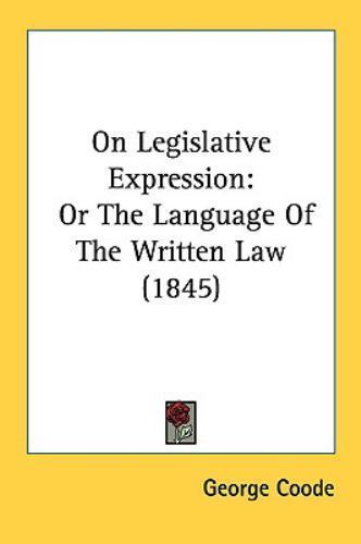 On Legislative Expression : Or the Language of the Written Law (1845 ...