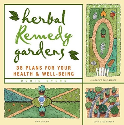 HERBAL REMEDY GARDENS: 38 PLANS FOR YOUR HEALTH & By Dorie Byers **BRAND NEW**