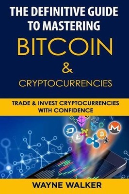 Wayne Walker The Definitive Guide to Mastering Bitcoin & Cryptocur (Taschenbuch)