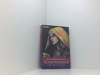Schutzzauber für Neue Hexen Silver Raven Wolf. Aus dem Amerikan. von Angelika Ha