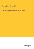 Thomas Bates (U. A.) | The History Of Improved Short- Horn | Buch | Englisch