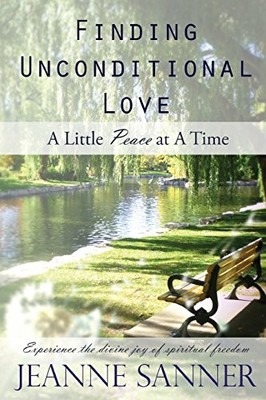 FINDING UNCONDITIONAL LOVE: A LITTLE ''PEACE'' AT A TIME By Jeanne Sanner
