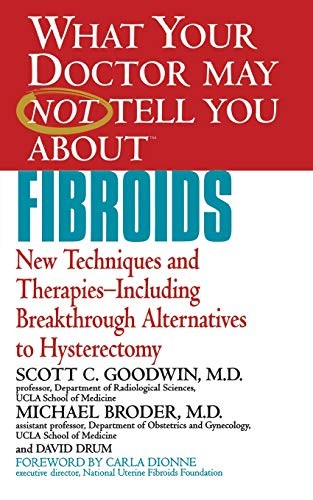 What Your Doctor May Not Tell You About Fibroid. Goodwin<|