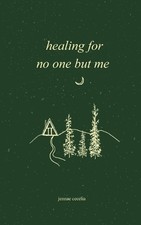 Jennae Cecelia healing for no one but me (Paperback) Jennae Cecelia healing for no one but me (Paperback)