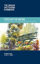 The Urban Sketching Handbook Spotlight on Nature: Tips and Techniques for Drawin