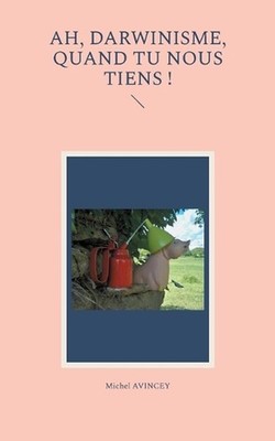 Ah, darwinisme, quand tu nous tiens ! by Michel Avincey Paperback Book