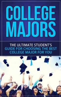 College Majors: The Ultimate Students Guide for Choosing The Best C - VERY GOOD