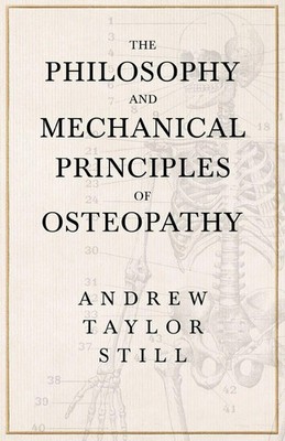 The Philosophy and Mechanical Principles of Osteopathy Andrew Taylor Still Buch