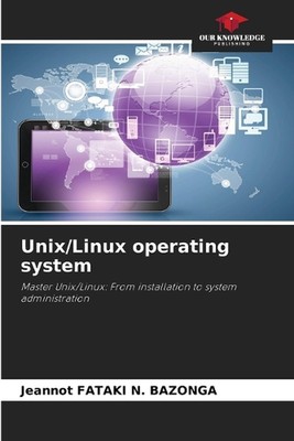 Unix/Linux operating system by Jeannot Fataki N. Bazonga Paperback Book