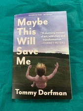 Maybe This Will Save Me: A Memoir of Art, Addiction and Transformation