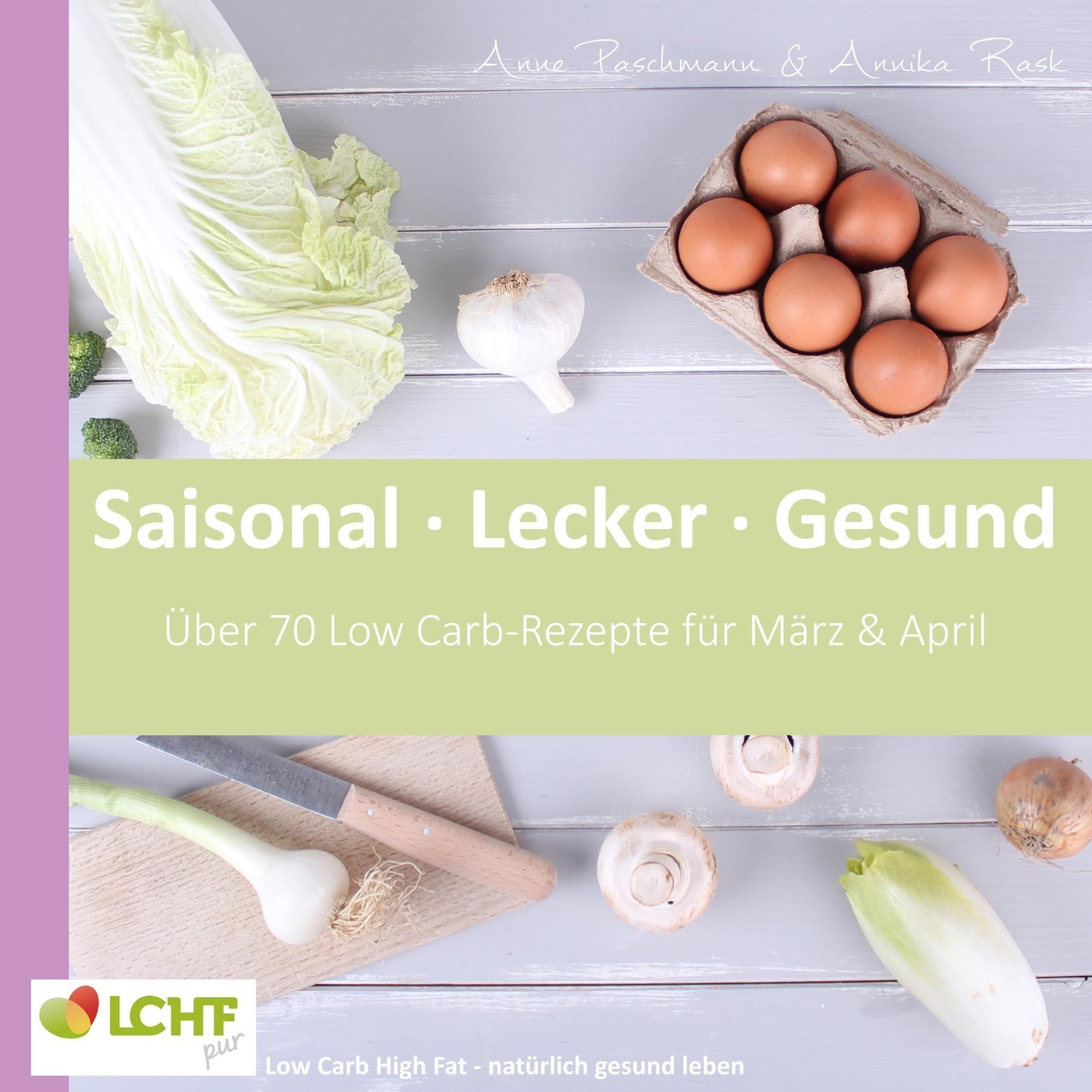 Thumbnail - Anne Paschmann (u. A.) | Lchf Pur: Saisonal. Lecker. Gesund - März &