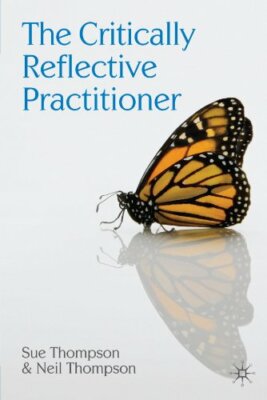 The Critically Reflective Practitioner By Sue Thompson, Neil Tho