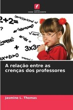 A relao entre as crenas dos professores by Jasmine L. Thomas (Portuguese) Paperb