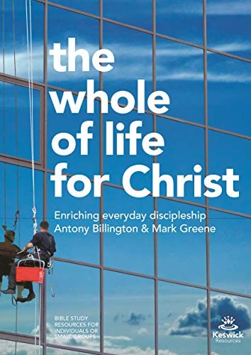 The Whole of Life for Christ,Antony Billington & Mark Greene