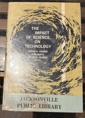 The Impact Of Science On Technology by Warner, Morse, Eichner HC/DJ 1965