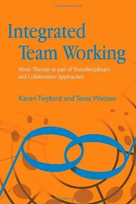 Sutton, Julie - Integrated Team Working: Music Therapy as Part of Transdisciplin