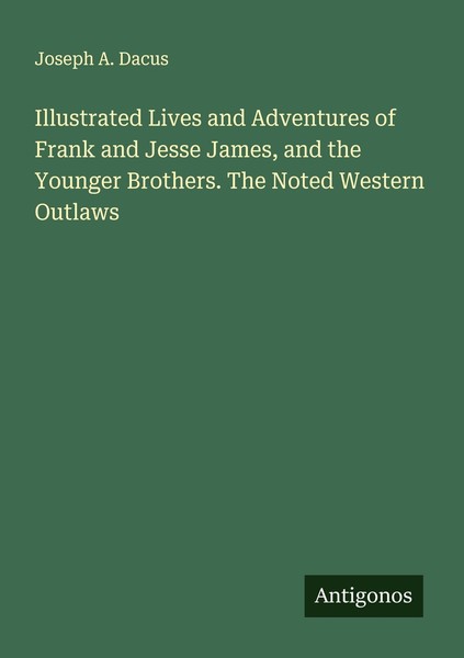 Illustrated Lives And Adventures Of Frank And Jesse James, And The Younger Broth-image
